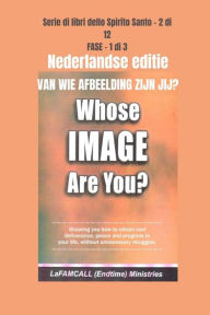 Title: VAN WIE AFBEELDING ZIJN JIJ? Nederlandse editie, Author: LaFAMCALL Ministries