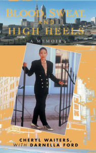 Title: Blood, Sweat and High Heels: A Memoir, Author: Cheryl Waiters