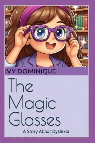 Title: The Magic Glasses: A Story About Dyslexia, Author: Ivy Dominique