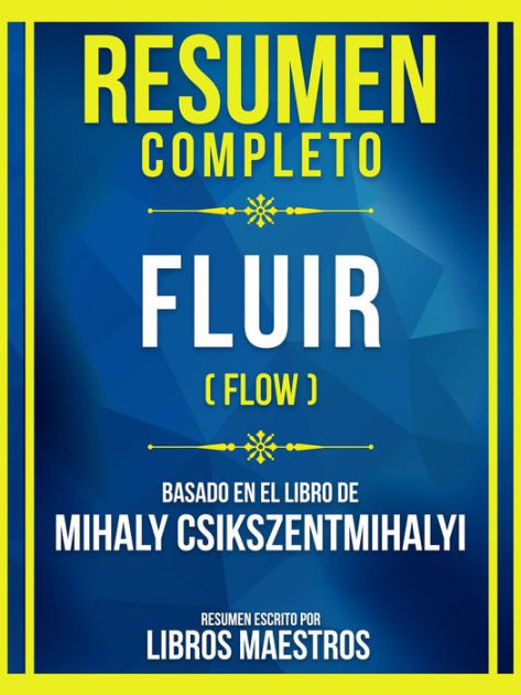 Resumen Completo Fluir Flow Basado En El Libro De Mihaly