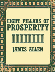 Title: The Eight Pillars Of Prosperity, Author: James Allen