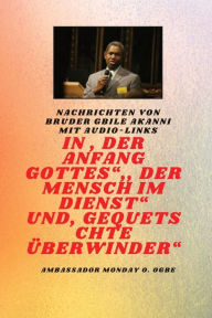 Title: Am Anfang Gottes; Der Mensch im Dienst und verletzt ï¿½berwinder: von Bruder Gbile Akanni mit Audio-Links, Author: Gbile Akanni