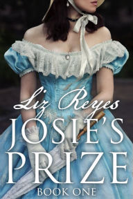 Title: Josie's Prize Book One, Author: Liz Reyes