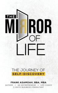 Title: The Mirror of Life: The Journey of Self- Discovery, Author: Bba Mba Asamoah