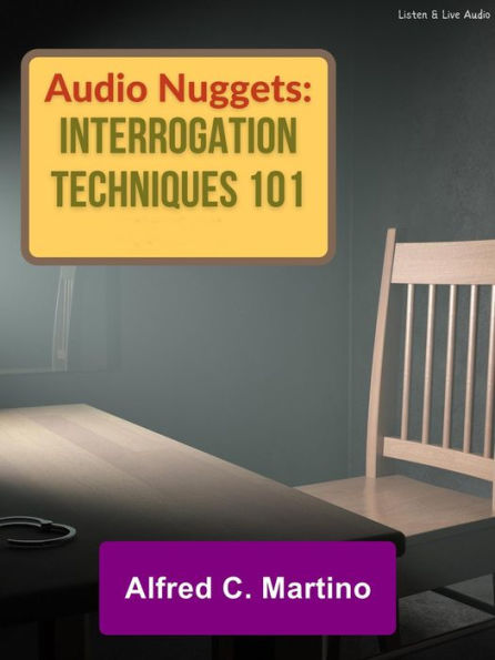 Audio Nuggets: Interrogation Techniques 101