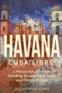Havana: Cuba Libre! 2 Manuscripts in 1 Book, Including: Havana Travel Guide and History of Cuba