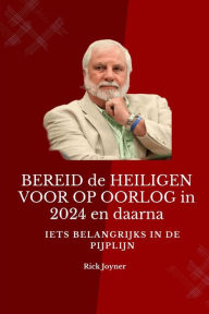 Title: BEREID de HEILIGEN VOOR OP OORLOG in 2024 en daarna: Iets belangrijks in de pijplijn, Author: Rick Joyner