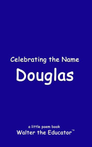 Title: Celebrating the Name Douglas, Author: Walter the Educator