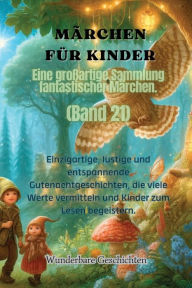 Title: Mï¿½rchen fï¿½r Kinder Eine groï¿½artige Sammlung fantastischer Mï¿½rchen. (Band 21): Einzigartige, lustige und entspannende Gutenachtgeschichten, die viele Werte vermitteln und Kinder zum Lesen begeistern., Author: Wunderbare Geschichten