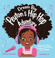 Title: Dream Big: Peyton's Hip-Hop Adventure: A Quest for Music, Courage and Following Your Dreams (Petyon's Journeys), Author: Paula Y Banks