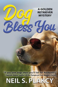 Title: Dog Bless You, Author: Neil S Plakcy