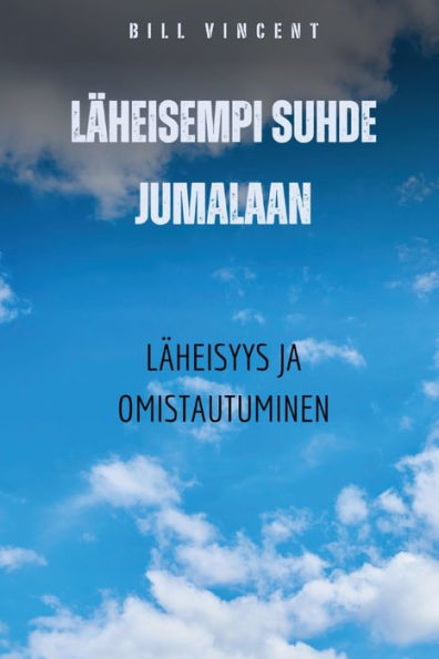 Lï¿½heisempi suhde Jumalaan: Lï¿½heisyys ja omistautuminen