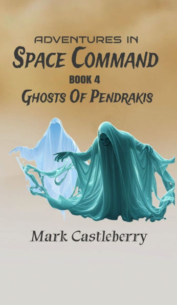 Adventures In Space Command - Ghosts Of Pendrakis
