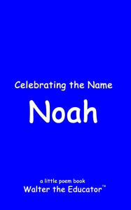 Title: Celebrating the Name Noah, Author: Walter the Educator