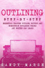 Outlining: Step-by-Step Essential Chapter Outline, Fiction and Nonfiction Outlining Tricks Any Writer Can Learn