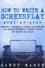 How to Write a Screenplay: Step-by-Step Essential Screenplay Format, Scriptwriter and Modern Screenplay Writing Tricks Any Writer Can Learn