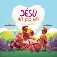 Title: Jï¿½sï¿½ Nï¿½fẹ Mi - Jesus Loves Me!: Discover God's Love in Everyday Life, Author: Morolake Ojuola