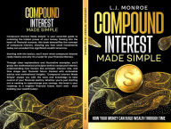 Title: Compound Interest Made Simple, Author: L.J. Monroe