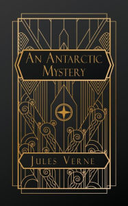 Title: An Antarctic Mystery, Author: Jules Verne