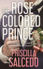 The Rose Colored Prince: A Modern Fairytale Based On True Events