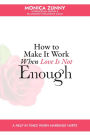How To Make It Work When Love Is Not Enough: A help in times when marriage hurts
