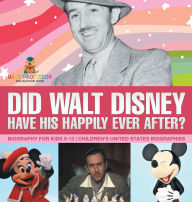 Title: Did Walt Disney Have His Happily Ever After? Biography for Kids 9-12 Children's United States Biographies, Author: Baby Professor