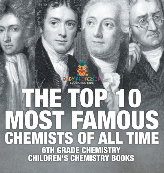 The Top 10 Most Famous Chemists of All Time - 6th Grade Chemistry Children's Chemistry Books