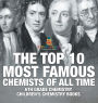 The Top 10 Most Famous Chemists of All Time - 6th Grade Chemistry Children's Chemistry Books