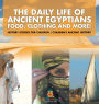 The Daily Life of Ancient Egyptians: Food, Clothing and More! - History Stories for Children Children's Ancient History