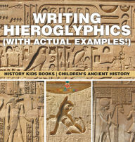 Title: Writing Hieroglyphics (with Actual Examples!): History Kids Books Children's Ancient History, Author: Baby Professor