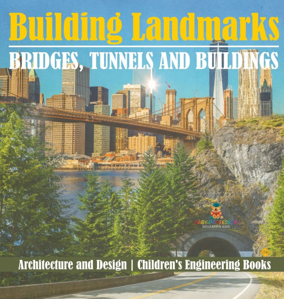 Building Landmarks - Bridges, Tunnels and Buildings - Architecture and Design Children's Engineering Books