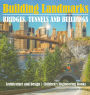 Building Landmarks - Bridges, Tunnels and Buildings - Architecture and Design Children's Engineering Books