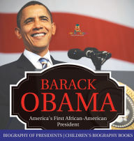 Title: Barack Obama: America's First African-American President - Biography of Presidents Children's Biography Books, Author: Baby Professor