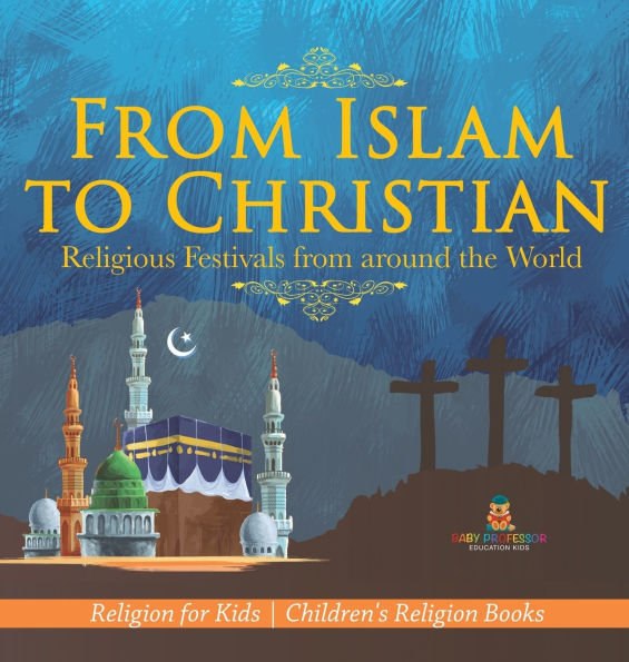 From Islam to Christian - Religious Festivals from around the World - Religion for Kids Children's Religion Books