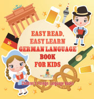 Title: Easy Read, Easy Learn German Language Book for Kids Children's Foreign Language Books, Author: Baby Professor