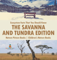 Title: Ecosystem Facts That You Should Know - The Savanna and Tundra Edition - Nature Picture Books Children's Nature Books, Author: Baby Professor