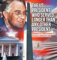 Title: The US President Who Served Longer Than Any Other President - Biography of Franklin Roosevelt Children's Biography Book, Author: Baby Professor