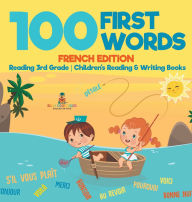 Title: 100 First Words - French Edition - Reading 3rd Grade Children's Reading & Writing Books, Author: Baby Professor