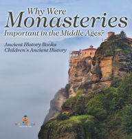 Title: Why Were Monasteries Important in the Middle Ages? Ancient History Books Children's Ancient History, Author: Baby Professor