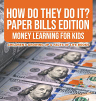 Title: How Do They Do It? Paper Bills Edition - Money Learning for Kids Children's Growing Up & Facts of Life Books, Author: Baby Professor