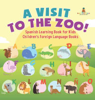Title: A Visit to the Zoo! Spanish Learning Book for Kids Children's Foreign Language Books, Author: Baby Professor