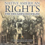 Native American Rights: The Decades Old Fight - Civil Rights Books for Children Children's History Books