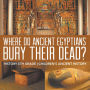 Where Did Ancient Egyptians Bury Their Dead? - History 5th Grade Children's Ancient History