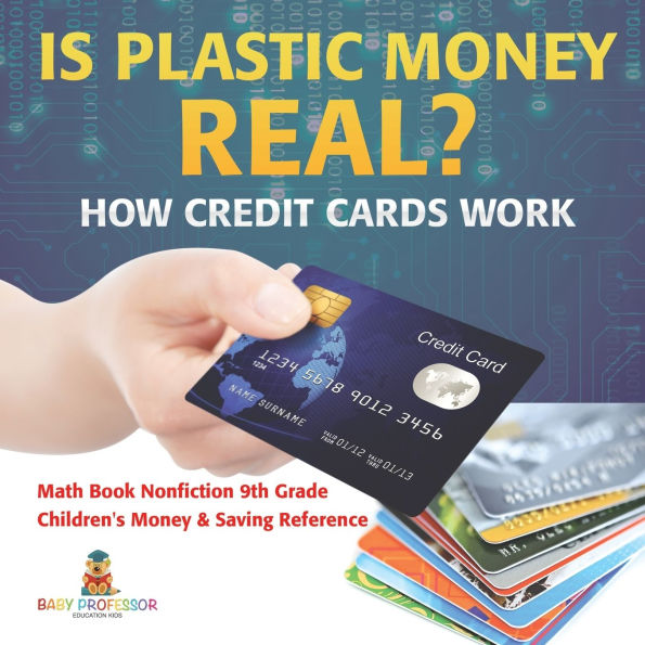 Is Plastic Money Real? How Credit Cards Work - Math Book Nonfiction 9th Grade Children's Money & Saving Reference