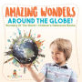 Amazing Wonders Around The Globe! Wonders Of The World Children's Reference Books