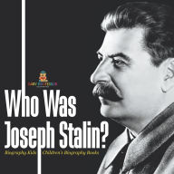 Title: Who Was Joseph Stalin? - Biography Kids Children's Historical Biographies, Author: Baby Professor