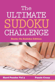 Title: The Ultimate Soduku Challenge (Hard Puzzles) Vol 3: Books On Sudoku Edition, Author: Puzzle Crazy