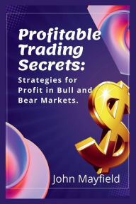 Title: Profitable Trading Secrets: Strategies for Profit in Bull and Bear Markets, Author: John Mayfield
