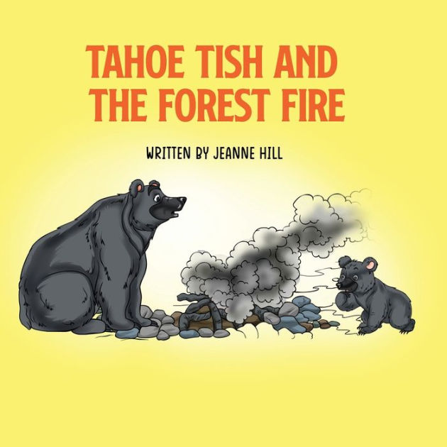 Tahoe Tish And The Forest Fire A Lake Tahoe Black Bear S Story By