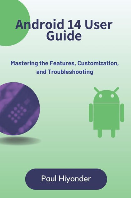 Android 14: The Ultimate Guide